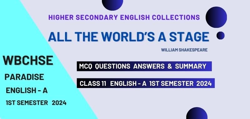 All the World’s a Stage MCQ and Summary Class 11 WBCHSE