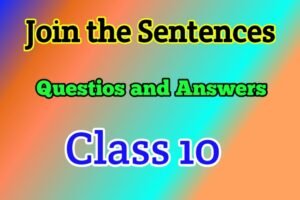 Join the Following Sentences Class 10 Questions Answers