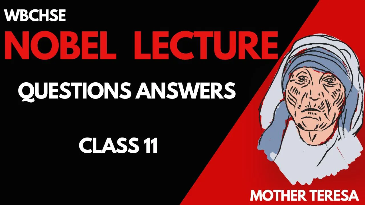 Nobel Lecture Questions Answers Class 11 WBCHSE 2nd Sem