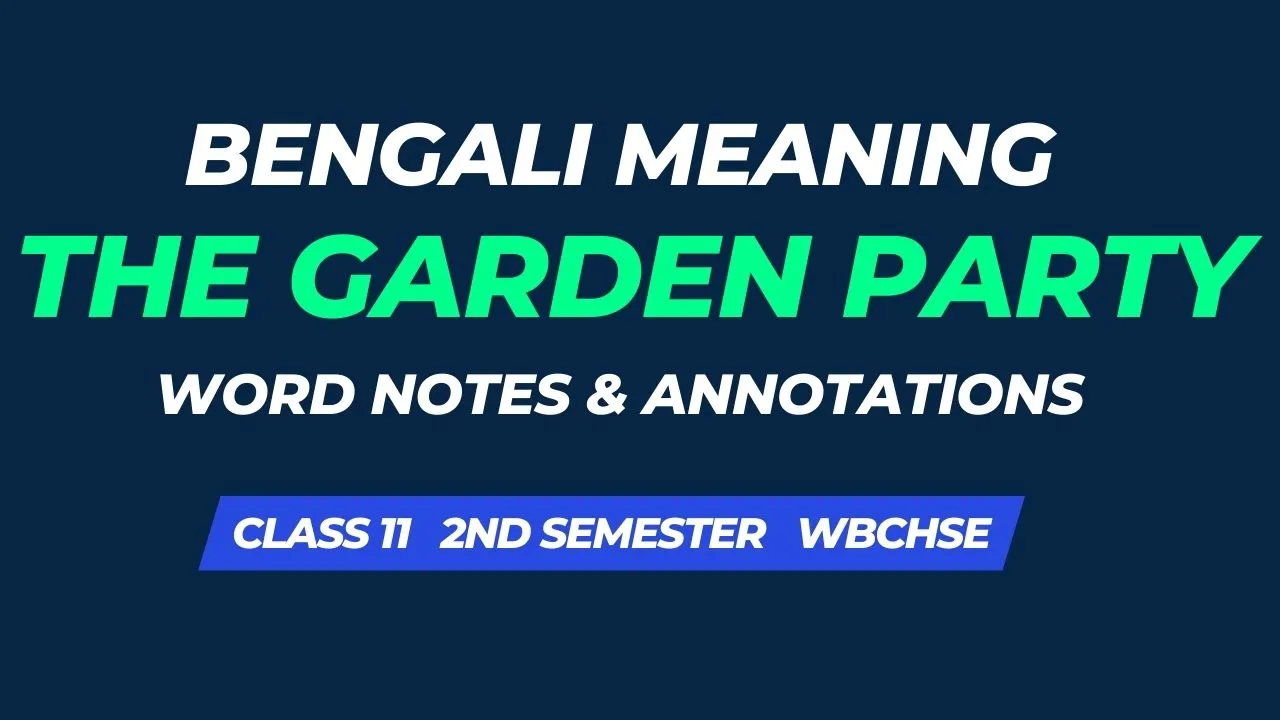 The Garden Party Summary Bengali Meaning and Word Notes