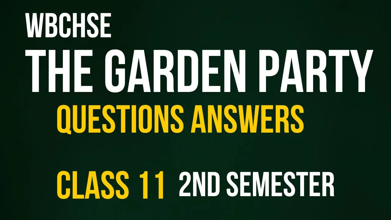 The Garden Party Questions Answers Class 11 WBCHSE