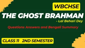 The Ghost Brahman Questions Answers 2nd Semester WBCHSE