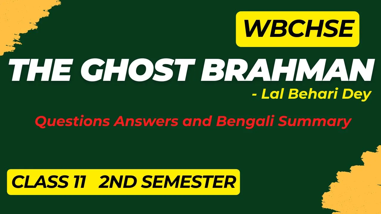 The Ghost Brahman Questions Answers 2nd Semester WBCHSE