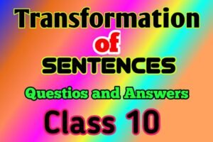Transformation of Sentences Class 10 Questions Answers 2025