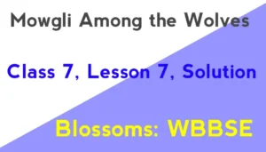 Mowgli Among the Wolves Class 7 Solution Lesson 7
