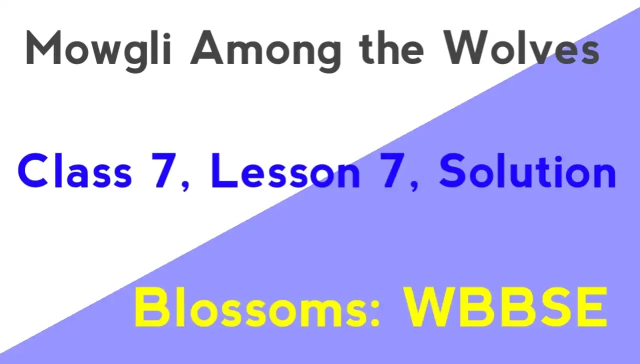 Mowgli Among the Wolves Class 7 Solution Lesson 7