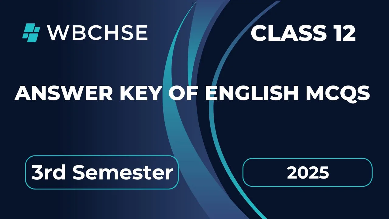 Answer Key of English MCQs 3rd Semester WBCHSE Class 12