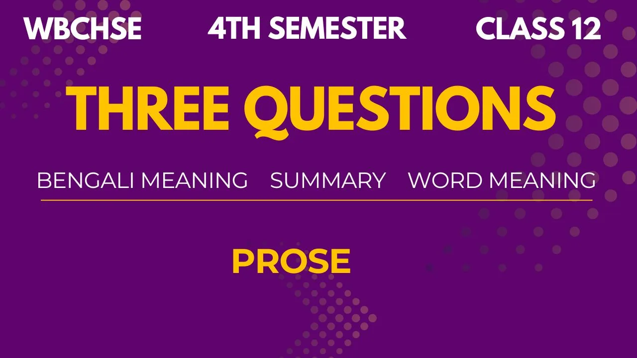 Three Questions Summary and Bengali Meaning WBCHSE