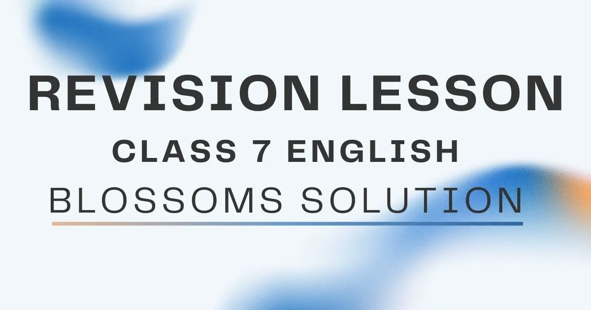 Revision Lesson Class 7 English Blossoms Solution